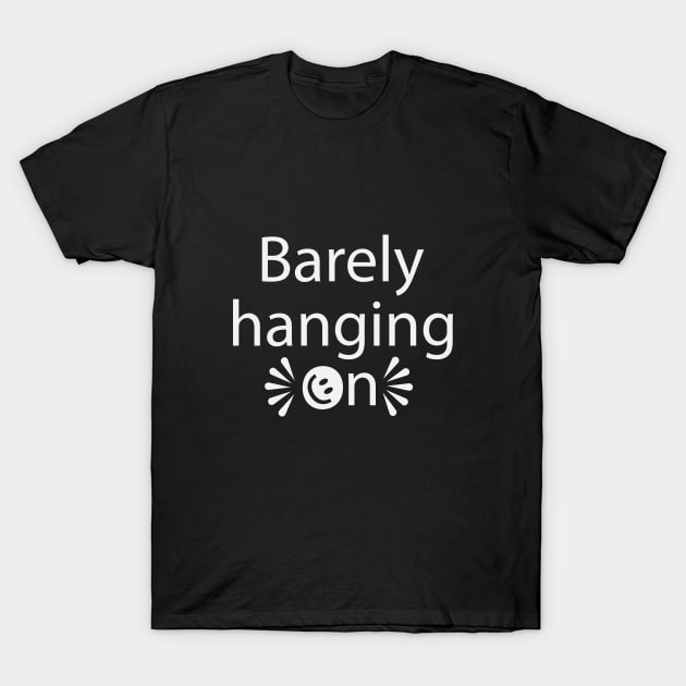 Barely hanging on typography design T-Shirt by DinaShalash